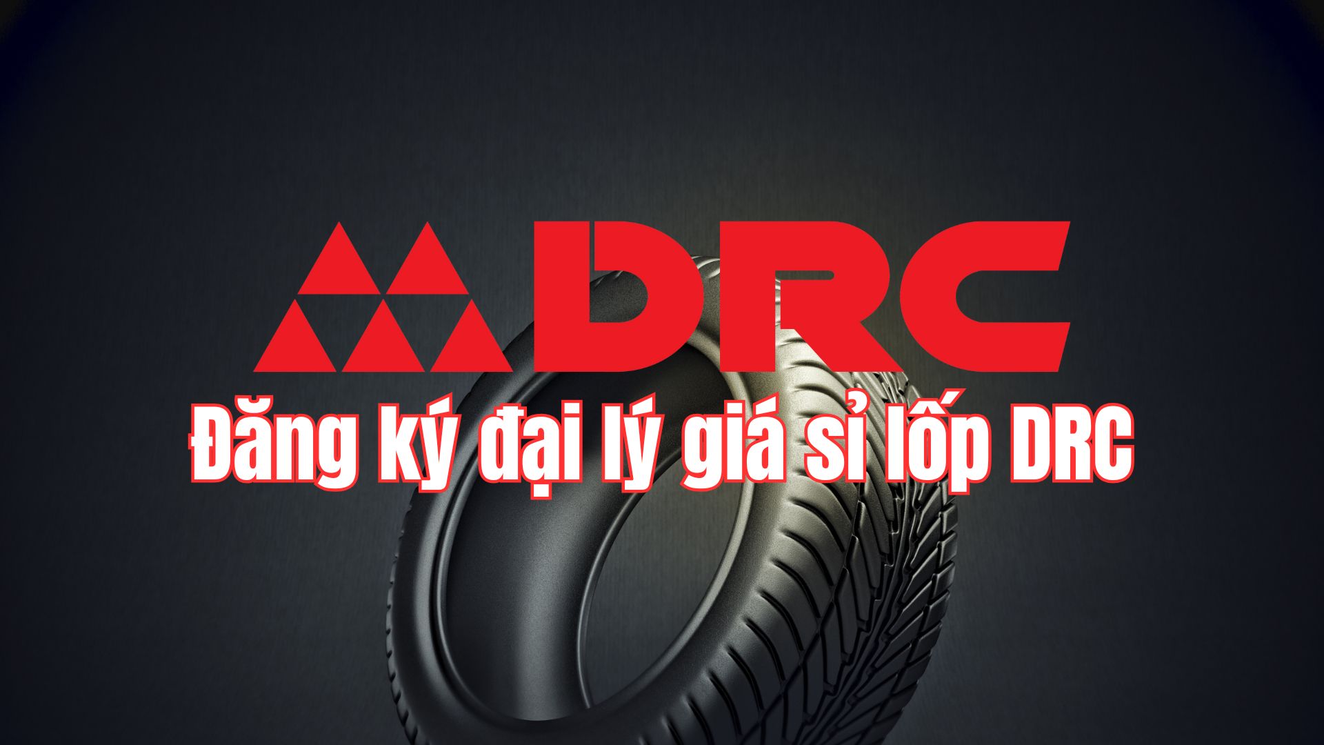 Đăng ký đại lý giá sỉ lốp DRC