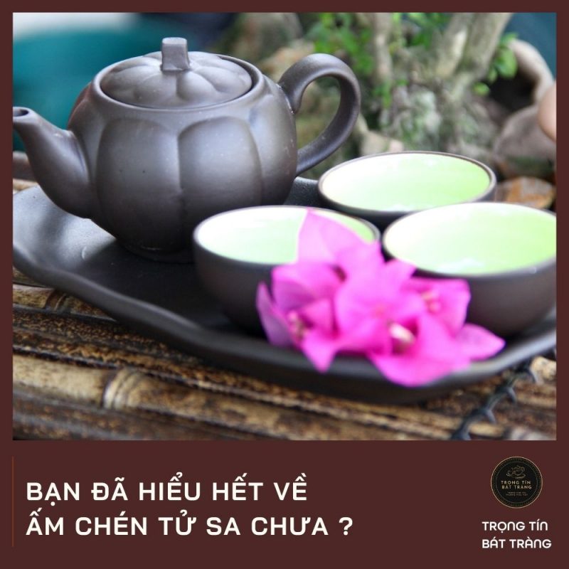 Ấm Chén Tử Sa – Liệu Bạn đã Hiểu Hết Về Loại ấm Này Chưa?