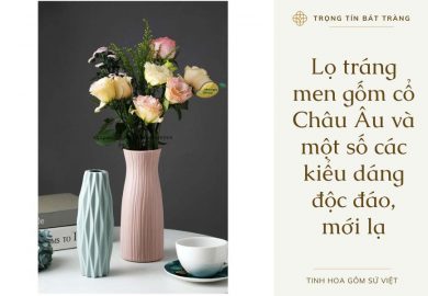 Lo-trang-men-gom-co-Chau-Au-va-mot-so-cac-kieu-dang-doc-dao-moi-la Lo-trang-men-gom-co-Chau-Au-va-mot-so-cac-kieu-dang-doc-dao-moi-la