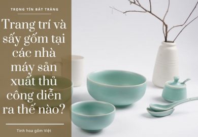 Trang-tri-va-say-gom-tai-cac-nha-may-san-xuat-thu-cong-dien-ra-the-nao