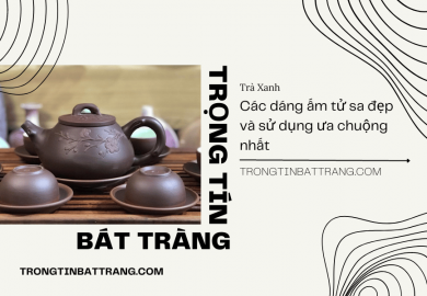 Trọng Tín Bát Tràng- Các dáng ấm tử sa đẹp và sử dụng ưa chuộng nhất