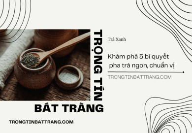 Khám phá 5 bí quyết pha trà ngon, chuẩn vị Khám phá 5 bí quyết pha trà ngon, chuẩn vị