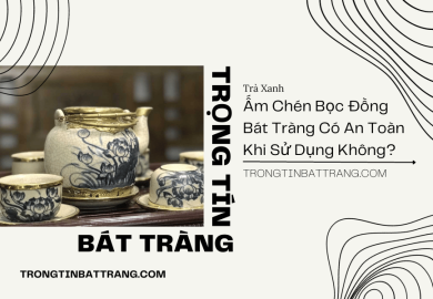 Ấm Chén Bọc Đồng Bát Tràng Có An Toàn Khi Sử Dụng Không Ấm Chén Bọc Đồng Bát Tràng Có An Toàn Khi Sử Dụng Không