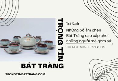 Những bộ ấm chén Bát Tràng cao cấp cho những người mê gốm sứ Những bộ ấm chén Bát Tràng cao cấp cho những người mê gốm sứ