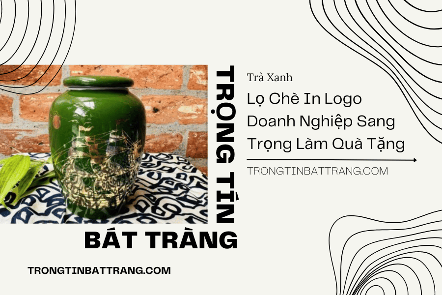 Lọ Chè In Logo Doanh Nghiệp Sang Trọng Làm Quà Tặng