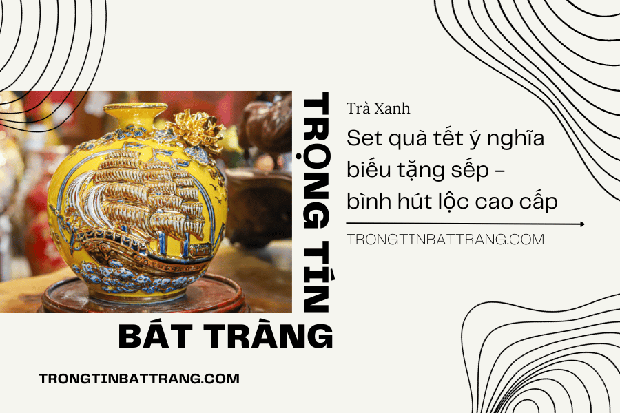 Set quà tết ý nghĩa biếu tặng sếp - bình hút lộc cao cấp