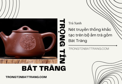 Nét truyền thống khắc tạc trên bộ ấm trà gốm Bát Tràng