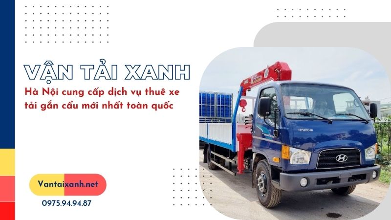 Hà Nội cung cấp dịch vụ thuê xe tải gắn cẩu mới nhất toàn quốc – Liên hệ ngay hotline 0965874444