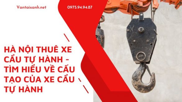 Vantaixanh Ha Noi thue xe cau tu hanh Tim hieu ve cau tao cua xe Cau tu hanh