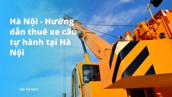 Vantaixanh Ha Noi Huong dan thue xe cau tu hanh tai Ha Noi