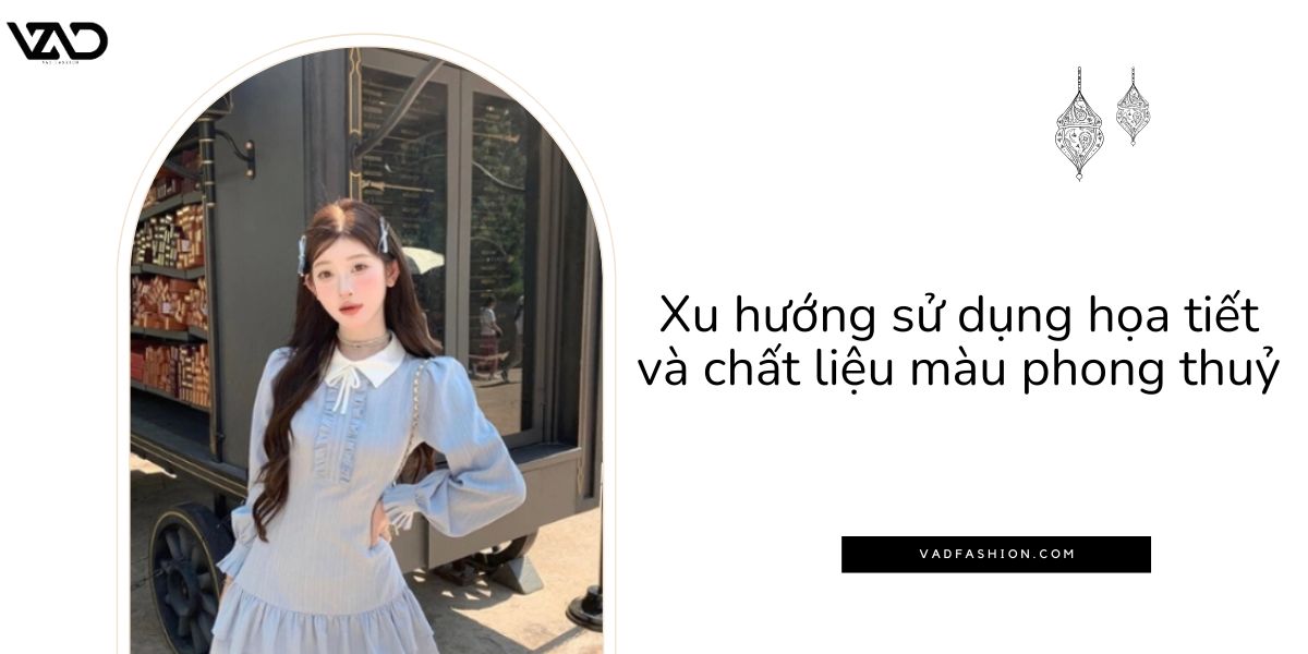 Xu hướng sử dụng họa tiết và chất liệu màu phong thuỷ