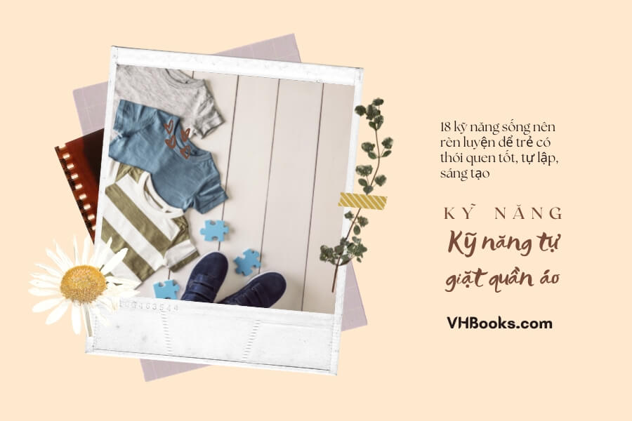 Kỹ Năng Mềm Trẻ Em - Kỹ năng tự giặt quần áo: Kỹ năng sống mà trẻ nên biết