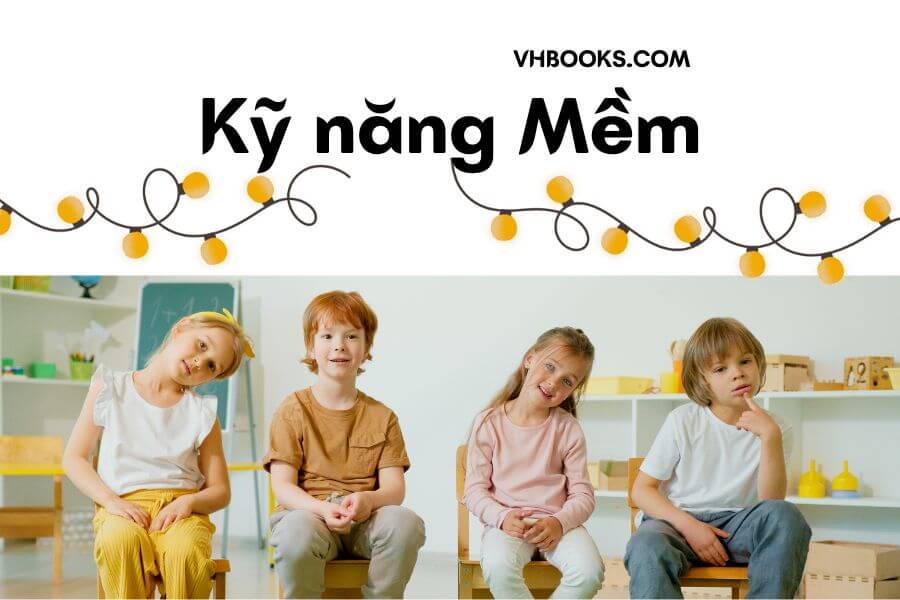Tầm quan trọng của việc phát triển kỹ năng mềm của trẻ