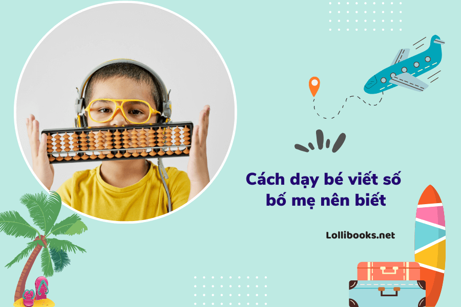 Các cách dạy bé viết số cực đơn giản bố mẹ nên biết