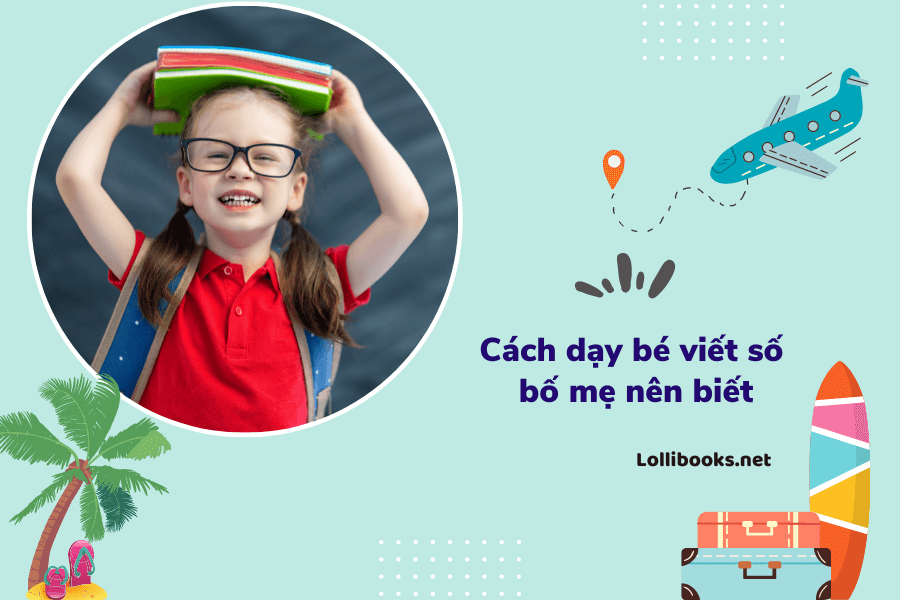 Các cách dạy bé viết số cực đơn giản bố mẹ nên biết