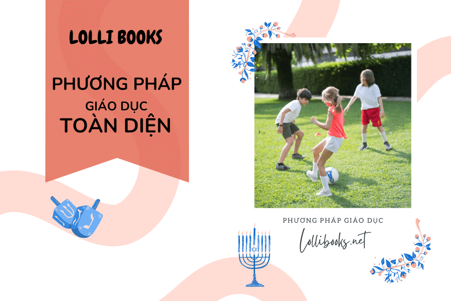 Cách giáo dục phát triển toàn diện cho trẻ hiệu quả
