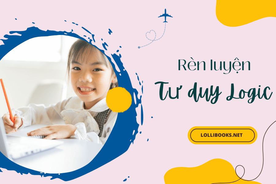 Tư duy logic là gì? Cách rèn luyện tư duy logic cho trẻ hiệu quả