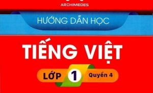 Hướng dẫn học Tiếng Việt Lớp 1 (Quyển 4) 2021 Trường Archimedes