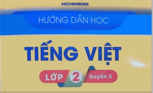Hướng dẫn học Tiếng Việt Lớp 2 (Quyển 3) Trường Archimedes 2021