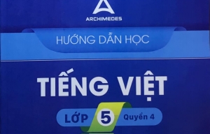 Hướng dẫn học Tiếng Việt Lớp 5 (Quyển 4) năm 2021Trường Archimedes