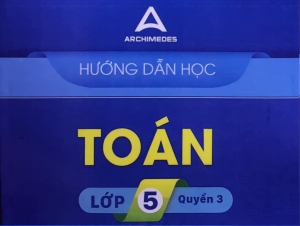 Hướng dẫn học Toán Lớp 5 (Quyển 3) năm 2021 Trường Archimedes