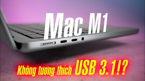 Mac M1 hỗ trợ không tốt USB 3.1