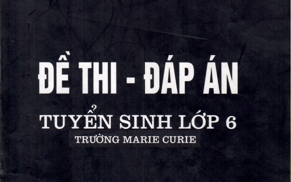 Bộ đề thi và Đáp án vào lớp 6 Trường Marie Curie