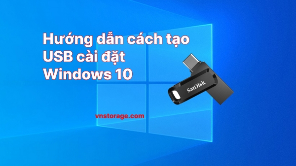 Hướng dẫn cách tạo USB cài đặt Windows 10