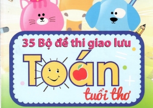Sách 35 bộ đề thi giao lưu Toán tuổi thơ