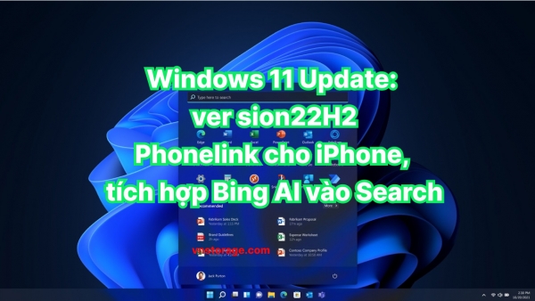Windows 11 Big Update: Phonelink cho iPhone, tích hợp Bing AI vào Search