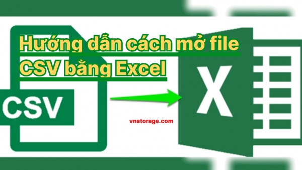 Hướng dẫn cách mở file CSV bằng Excel