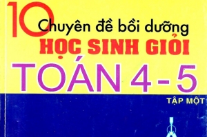 10 chuyên đề bồi dưỡng Học sinh giỏi Toán 4 - 5 Có đáp án(Tập 1)