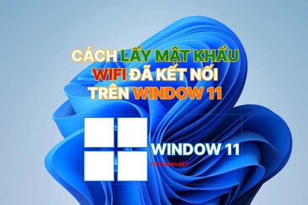 Cách lấy mật khẩu wifi đã kết nối trên window 11