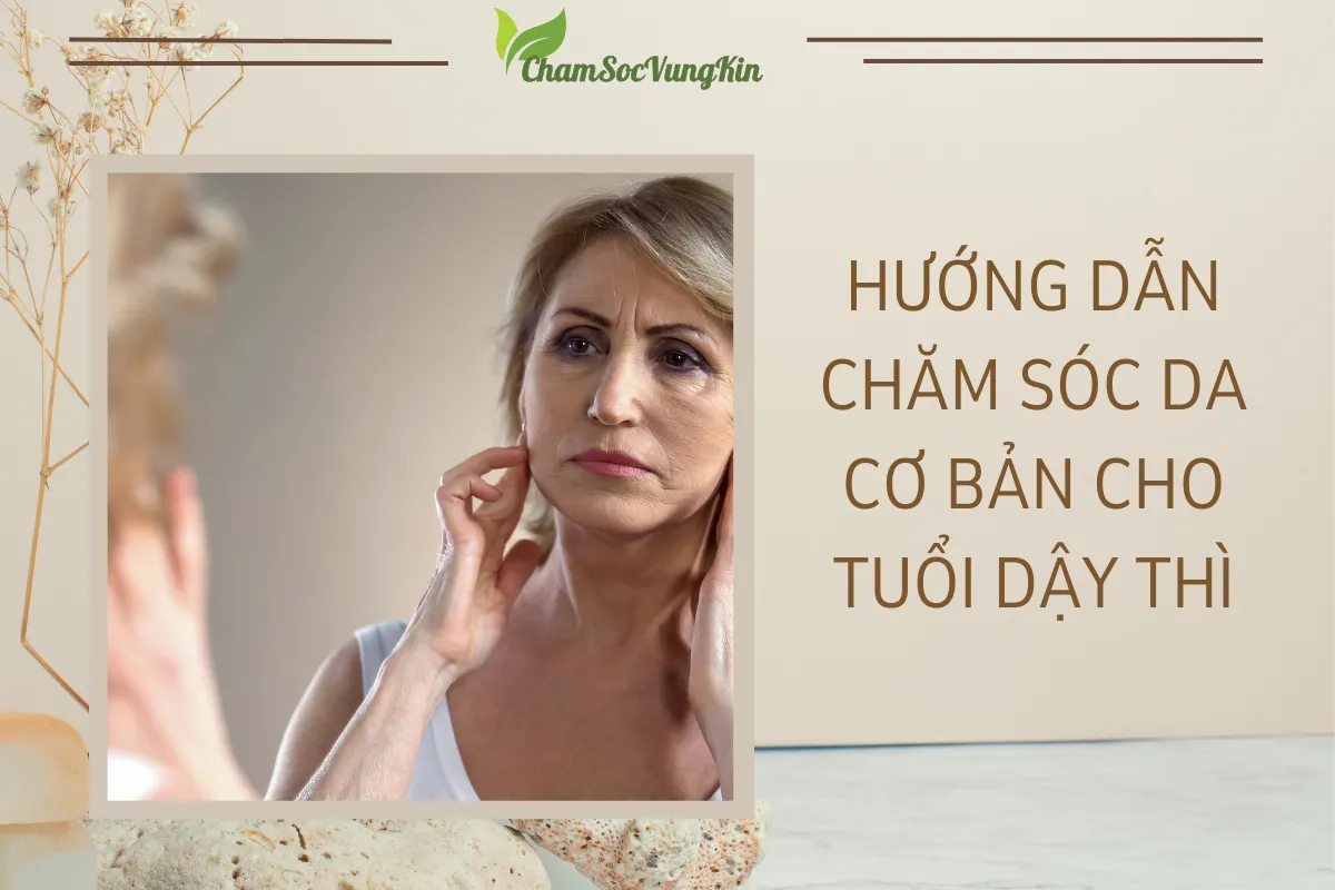 Hướng dẫn chăm sóc da cơ bản cho tuổi dậy thì