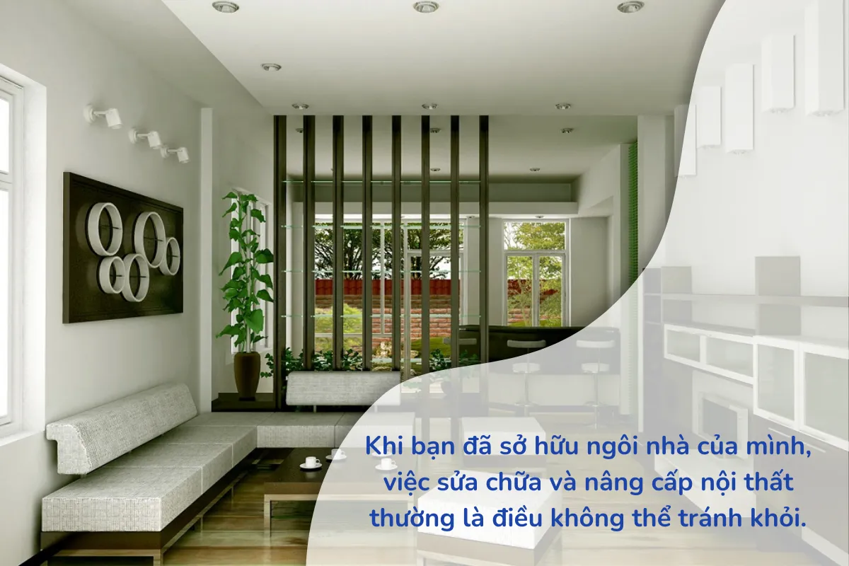 Khi bạn đã sở hữu ngôi nhà của mình, việc sửa chữa và nâng cấp nội thất thường là điều không thể tránh khỏi.
