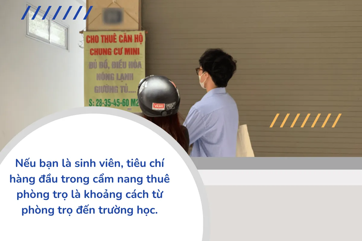 Nếu bạn là sinh viên, tiêu chí hàng đầu trong cẩm nang thuê phòng trọ là khoảng cách từ phòng trọ đến trường học.