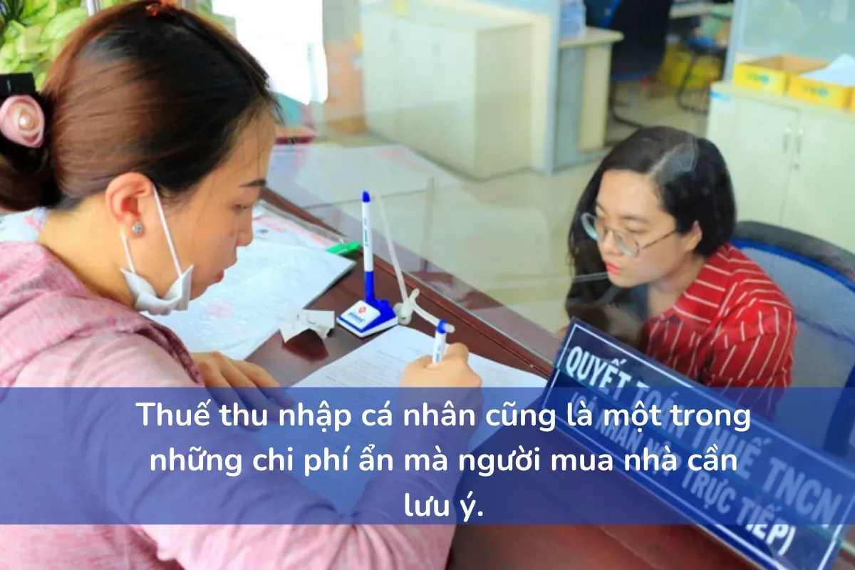 Thuế thu nhập cá nhân cũng là một trong những chi phí ẩn mà người mua nhà cần lưu ý.