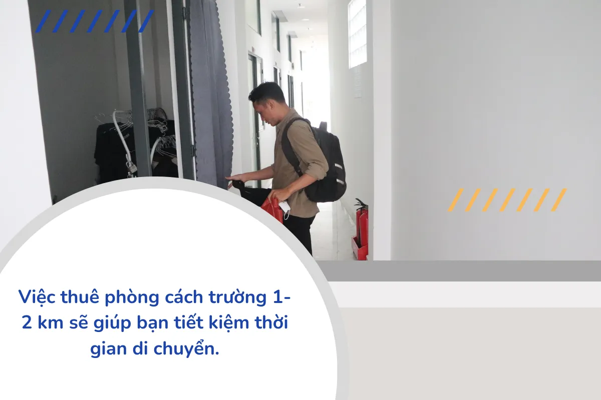 Việc thuê phòng cách trường 1-2 km sẽ giúp bạn tiết kiệm thời gian di chuyển.