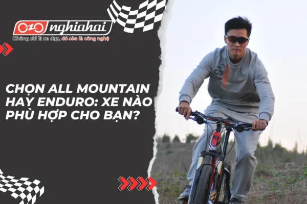 Chọn All Mountain hay Enduro Xe nào phù hợp cho bạn