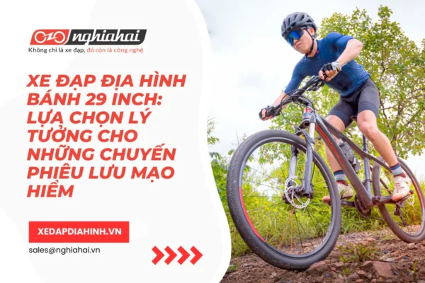 Xe đạp địa hình bánh 29 inch Lựa chọn lý tưởng cho những chuyến phiêu lưu mạo hiểm