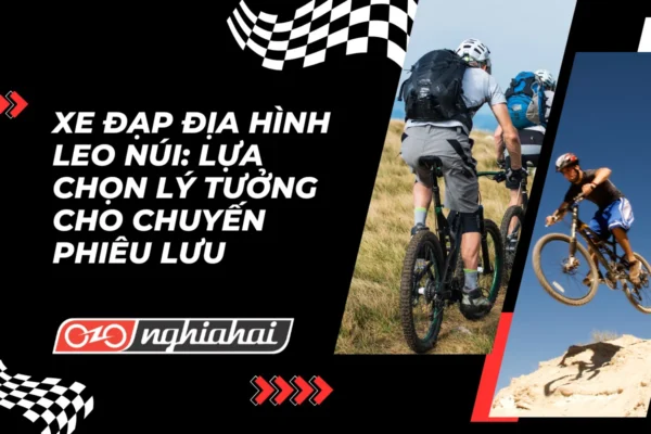 Xe đạp địa hình leo núi Lựa chọn lý tưởng cho chuyến phiêu lưu