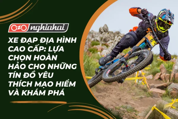 Xe đạp địa hình cao cấp Lựa chọn hoàn hảo cho những tín đồ yêu thích mạo hiểm và khám phá