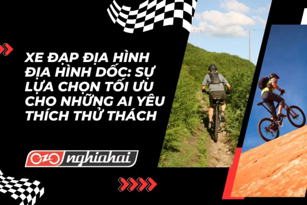 Xe đạp địa hình địa hình dốc Sự lựa chọn tối ưu cho những ai yêu thích thử thách