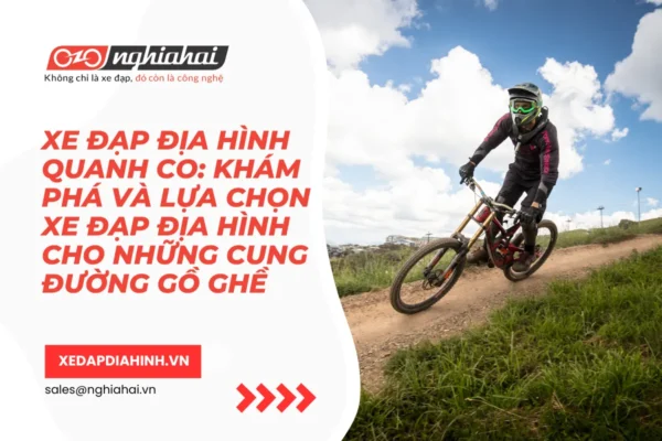 Xe đạp địa hình quanh co Khám phá và lựa chọn xe đạp địa hình cho những cung đường gồ ghề