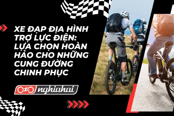 Xe đạp địa hình trợ lực điện Lựa chọn hoàn hảo cho những cung đường chinh phục