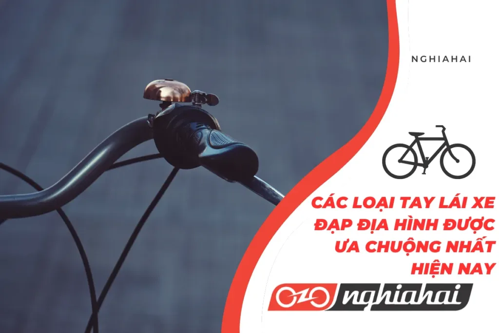 Các loại tay lái xe đạp địa hình được ưa chuộng nhất hiện nay