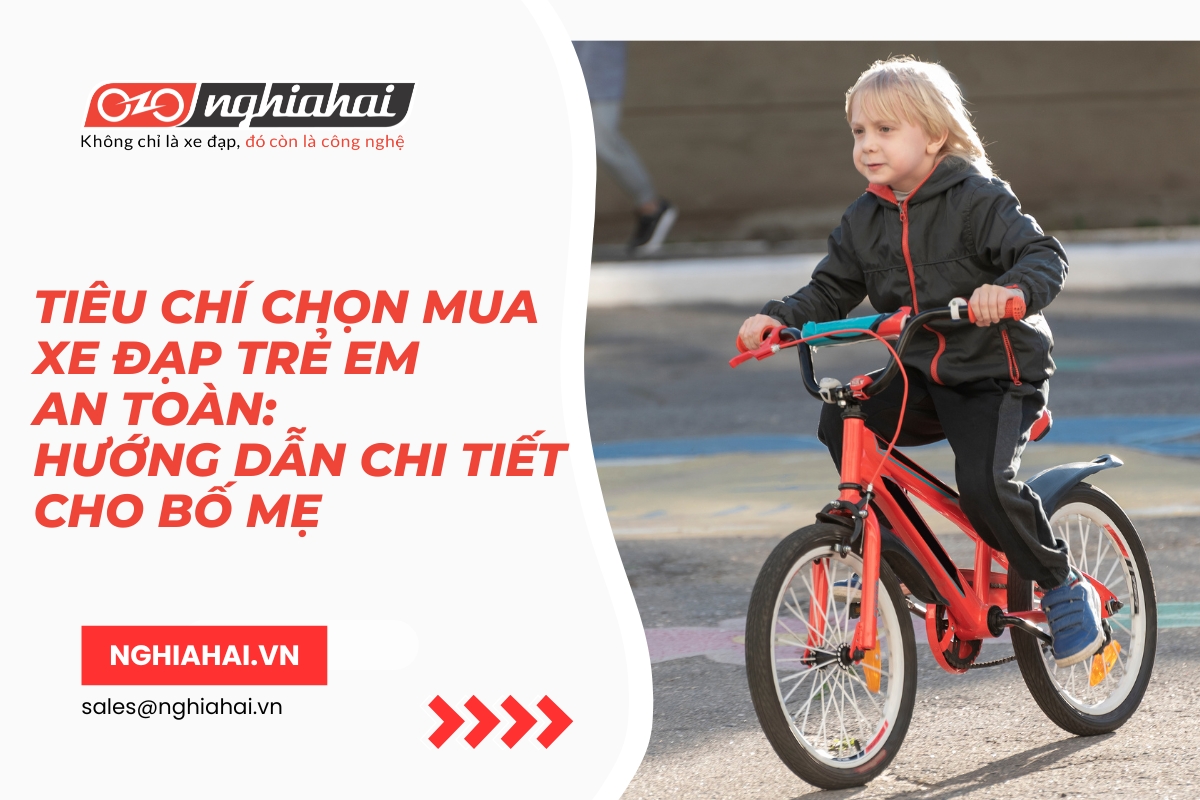 Tiêu chí chọn mua xe đạp trẻ em an toàn Hướng dẫn chi tiết cho bố mẹ