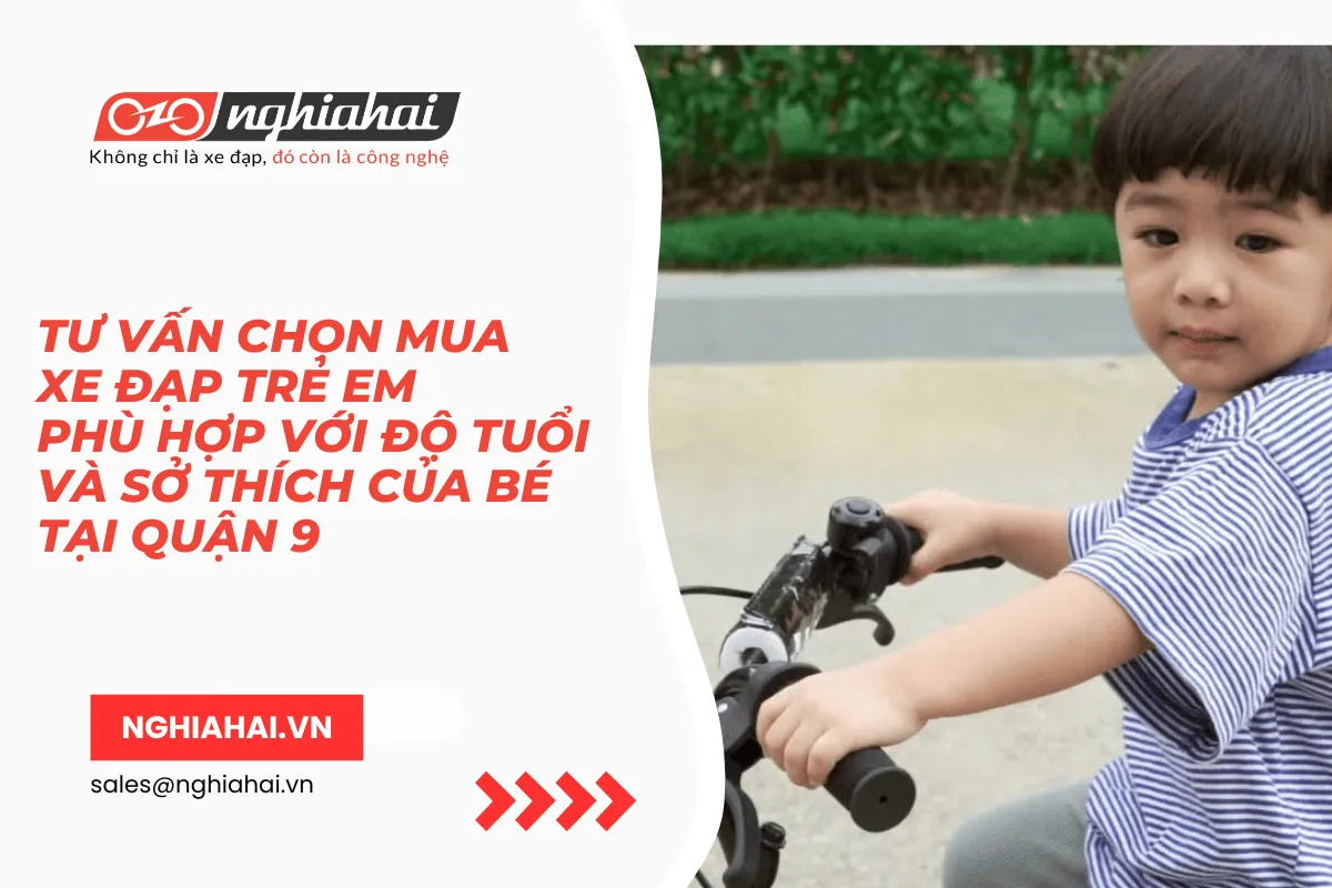Tư vấn chọn mua xe đạp trẻ em phù hợp với độ tuổi và sở thích của bé tại quận 9